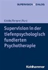Annekathri Bergner, Annekathrin Bergner, Günte Gödde, Günter Gödde, Gerald Kurz, Andrea Hamburger... - Supervision in der tiefenpsychologisch fundierten Psychotherapie