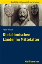 Peter Hilsch - Die böhmischen Länder im Mittelalter