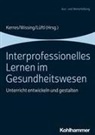 Andrea Kerres, Katharina Lüftl, Katharina Lüftl (Prof. Dr.), Christian Wissing, Christiane Wissing - Interprofessionelles Lernen im Gesundheitswesen