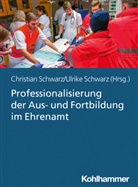 Christia Schwarz, Christian Schwarz, Ulrike Schwarz, Schwarz, Christian Schwarz, Ulrike Schwarz - Professionalisierung der Aus- und Fortbildung im Ehrenamt