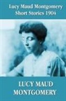 Lucy Maud Montgomery - Lucy Maud Montgomery Short Stories 1904
