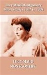 Lucy Maud Montgomery - Lucy Maud Montgomery Short Stories 1907-1908
