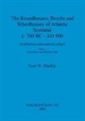Euan W. MacKie - The Roundhouses, Brochs and Wheelhouses of Atlantic Scotland c. 700 BC - AD 500