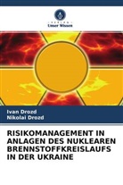 Iva Drozd, Ivan Drozd, Nikolai Drozd - RISIKOMANAGEMENT IN ANLAGEN DES NUKLEAREN BRENNSTOFFKREISLAUFS IN DER UKRAINE