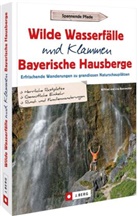 Lisa Bahnmüller, Wilfried Bahnmüller, Wilfried und Lisa Bahnmüller - Wilde Wasserfälle und Klammen in den Bayerischen Hausbergen