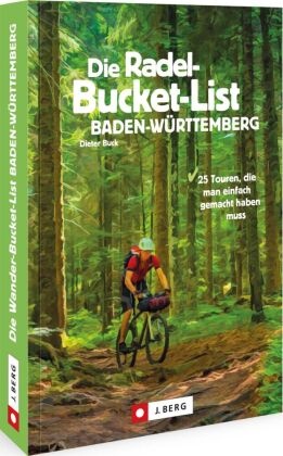 Dieter Buck - Die Radel-Bucket-List Baden-Württemberg - 25 Touren, die man einfach gemacht haben muss