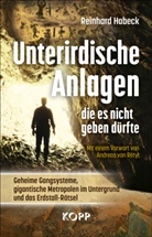 Reinhard Habeck - Unterirdische Anlagen, die es nicht geben dürfte