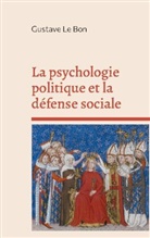 Gustave Le Bon - La psychologie politique et la défense sociale