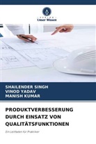 Manish Kumar, Shailende Singh, Shailender Singh, Vino Yadav, Vinod Yadav - PRODUKTVERBESSERUNG DURCH EINSATZ VON QUALITÄTSFUNKTIONEN