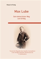 Klaus Le Vrang - Max Lube Sein beharrlicher Weg zum Erfolg