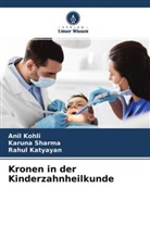 Rahul Katyayan, Ani Kohli, Anil Kohli, Karun Sharma, Karuna Sharma - Kronen in der Kinderzahnheilkunde