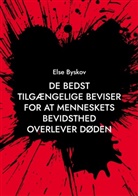 Else Byskov - De bedst tilgængelige beviser for at menneskets bevidsthed overlever døden