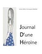 Christophe Pardon, Cecile Pâris - JOURNAL D'UNE HEROÏNE
