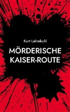 Kurt Lehmkuhl - Mörderische Kaiser-Route