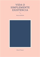 Eduard Wagner - Vida o simplemente existencia