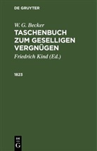 W. G. Becker, Friedrich Kind - W. G. Becker: W. G. Becker's Taschenbuch zum geselligen Vergnügen auf das Jahr ...: 1823