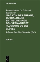 Jeanne-Marie Le Prince de Beaumont, Johann Joachim Schwabe - Jeanne-Marie Le Prince de Beaumont: Magazin des enfans, ou dialogues entre une sage gouvernante et plusieurs de ses élèves - Tom 3/4: Jeanne-Marie Le Prince de Beaumont: Magazin des enfans, ou dialogues entre une sage gouvernante et plusieurs de ses élèves. Tom 3/4
