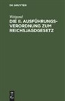 Weigand - Die II. Ausführungsverordnung zum Reichsjagdgesetz