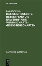 Ludolf Parisius - Das Reichsgesetz, betreffend die Erwerbs- und Wirthschaftsgenossenschaften