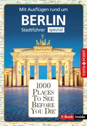 Niklas Bode, Ortrun Egelkraut - Reiseführer Berlin. Stadtführer inklusive Ebook. Ausflugsziele, Sehenswürdigkeiten, Restaurant & Hotels uvm. - 1000 Places To See Before You Die. Die besten Tipps & Highlights. Mit Stadtplan