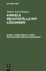 Walter Erich Kinkel, W. E. Kinkel - Walter Erich Kinkel: Kinkels Rechtsfälle mit Lösungen - Band 1: Arbeitsrecht nebst Muster einer Dreiwochenarbeit