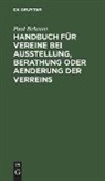 Paul Behrens - Handbuch für Vereine bei Ausstellung, Berathung oder Aenderung der Verreins
