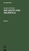 Gottfried Keller - Gottfried Keller: Die Leute von Seldwyla - Band 1: Gottfried Keller: Die Leute von Seldwyla. Band 1