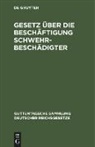 Adolf Günther, Degruyter, Richard Schneider - Adolf Günther: Arbeiterschutz und Arbeitsrecht - Teil 1: Gesetz über die Beschäftigung Schwehrbeschädigter