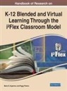 Maria D. Avgerinou, Peggy Pelonis - Handbook of Research on K-12 Blended and Virtual Learning Through the i²Flex Classroom Model