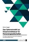 Olivia Voggel - Das Optionsmodell zur Körperschaftsteuer für Personengesellschaften. Für welche Unternehmen lohnt sich die Optierung aus steuerrechtlicher Sicht?