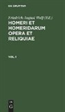 Homer, Homerus, Friedrich August Wolf - Homerus: Om_ru ep_ = Homeri et Homeridarum opera et reliquiae - Vol 1: Homerus: Om ru ep  = Homeri et Homeridarum opera et reliquiae. Vol 1