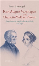 Peter Sprengel, Peter (Prof. Dr.) Sprengel, Ka Varnhagen von Ense, Karl August Varnhagen Von Ense, Wi, Charlotte Williams Wynn... - Karl August Varnhagen und Charlotte Williams Wynn