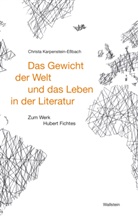 Christa Karpenstein-Eßbach, Christa (Prof. Dr.) Karpenstein-Essbach - Das Gewicht der Welt und das Leben in der Literatur