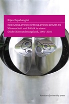 Kijan Espahangizi - Der Migration-Integration-Komplex