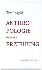 Tim Ingold, Bettina Engels - Anthropologie und/als Erziehung