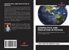 Lidio Néstor Ribeiro Riani - GEOPOLITICS AND EDUCATION IN MEXICO