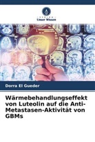 Dorra El Gueder - Wärmebehandlungseffekt von Luteolin auf die Anti-Metastasen-Aktivität von GBMs