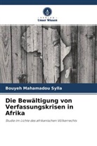 Bouyeh Mahamadou Sylla - Die Bewältigung von Verfassungskrisen in Afrika