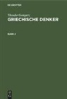 Theodor Gomperz - Theodor Gomperz: Griechische Denker - Band 2: Theodor Gomperz: Griechische Denker. Band 2