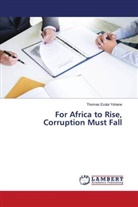 Thomas Ezala Yohane - For Africa to Rise, Corruption Must Fall