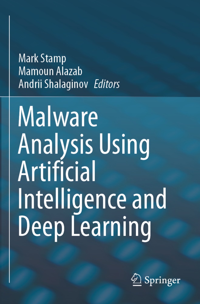 Mamou Alazab, Mamoun Alazab, Andrii Shalaginov, Mark Stamp - Malware Analysis Using Artificial Intelligence and Deep Learning