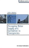 John Adams - Managing Water Supply and Sanitation in Emergencies