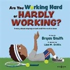 Bryan Smith, Bryan (Bryan Smith) Smith, Lisa M Griffin, Lisa M. Griffin, Lisa M. (Lisa M. Griffin) Griffin - Are You Working Hard or Hardly Working?