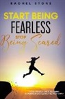 Rachel Stone - Start Being Fearless, Stop Being Scared