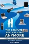 Anthony G. Picciano, Elaine Bowden - The Computer Wasn't in the Basement Anymore: My Fifty + Years in Education Technology (1970-2021)