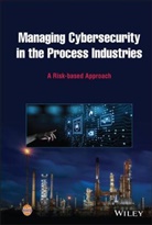 CCPS, CCPS (Center for Chemical Process Safety), Center for Chemical Process Safety (Ccps, Center for Chemical Process Safety (CCPS) - Managing Cybersecurity in the Process Industries