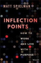 Spielman, M Spielman, Matt Spielman - Inflection Points: How to Work and Live With Purpo Se