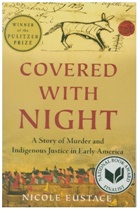 Nicole Eustace, Nicole (New York University) Eustace, Eustace Nicole - Covered with Night - A Story of Murder and Indigenous Justice in Early America