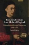 Daniel Wakelin, Daniel (University of Oxford) Wakelin, Wakelin Daniel - Immaterial Texts in Late Medieval England