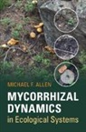 Michael F. Allen, Allen Michael F. - Mycorrhizal Dynamics in Ecological Systems